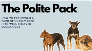 A book cover titled "The Polite Pack," showcasing images of four well-behaved dogs, with the subtitle "How to Transform a Group of Unruly Dogs into Well-Behaved Companions.